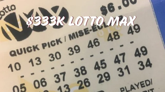 Over $333K Lotto Max Ticket Purchased in Bowmanville Over $333K Lotto Max Ticket Purchased in Bowmanville