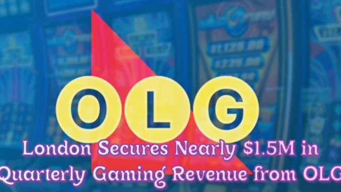 London Secures Nearly $1.5M in Quarterly Gaming Revenue from OLG London Secures Nearly $1.5M in Quarterly Gaming Revenue from OLG