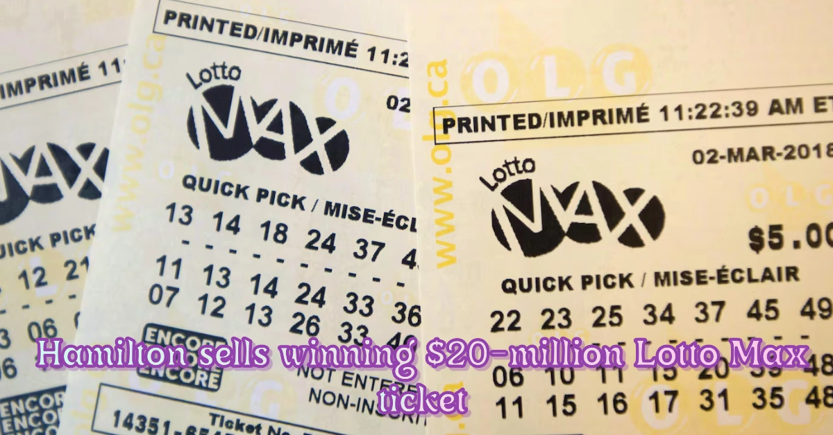 Hamilton sells winning $20-million Lotto Max ticket