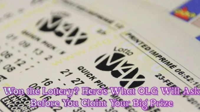 Won the Lottery? Here’s What OLG Will Ask Before You Claim Your Big Prize Won the Lottery? Here’s What OLG Will Ask Before You Claim Your Big Prize