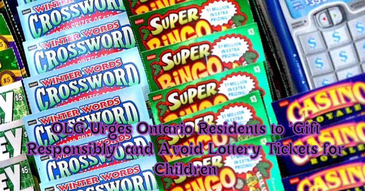 OLG Urges Ontario Residents to 'Gift Responsibly' and Avoid Lottery Tickets for Children