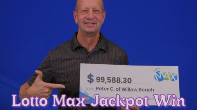 Willow Beach Resident Stunned by Lotto Max Jackpot Win Willow Beach Resident Stunned by Lotto Max Jackpot Win