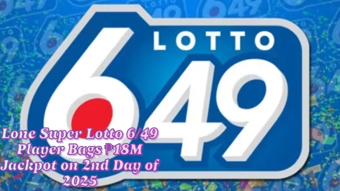 Lone Super Lotto 6/49 Player Bags ₱18M Jackpot on 2nd Day of 2025 Lone Super Lotto 6/49 Player Bags ₱18M Jackpot on 2nd Day of 2025