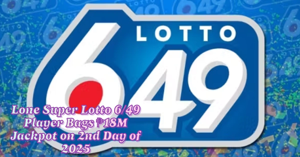 Lone Super Lotto 6/49 Player Bags ₱18M Jackpot on 2nd Day of 2025