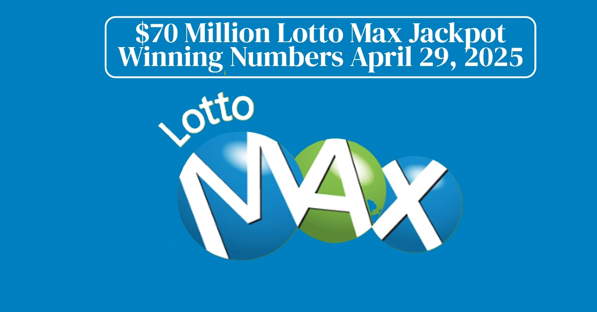 $70 Million Lotto Max Jackpot Winning Numbers April 29, 2025T113847.545 $70 Million Lotto Max Jackpot Winning Numbers April 29, 2025