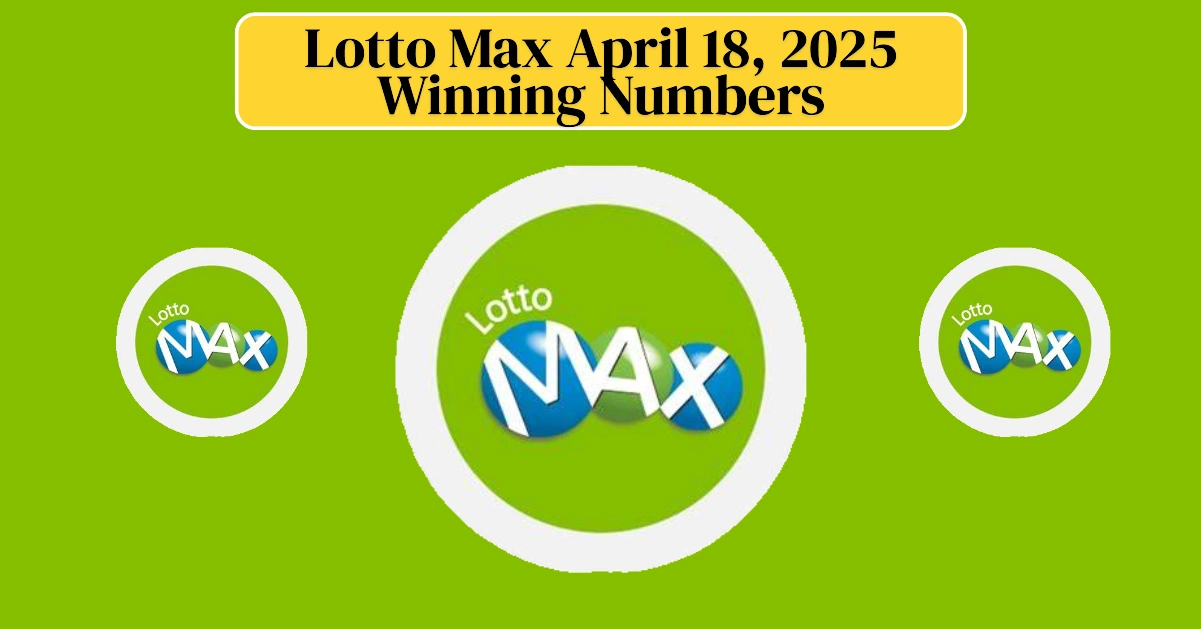 Lotto Max April 18, 2025 Winning Numbers Lotto Max April 18, 2025 Winning Numbers