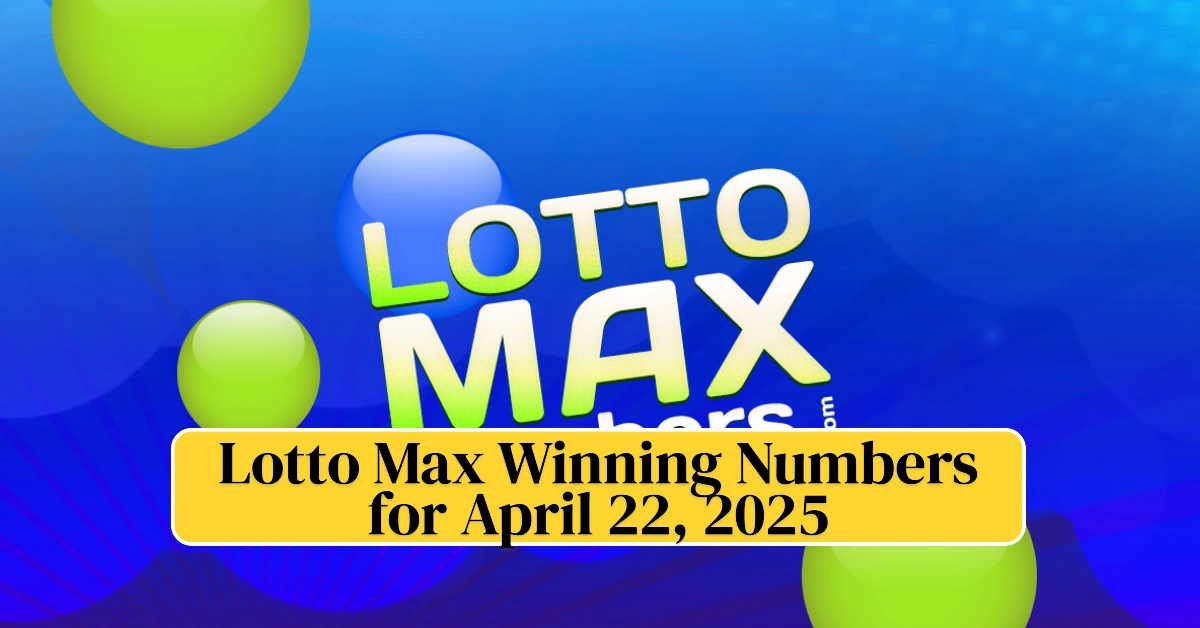 Lotto Max Winning Numbers for April 22, 2025 Lotto Max Winning Numbers for April 22, 2025