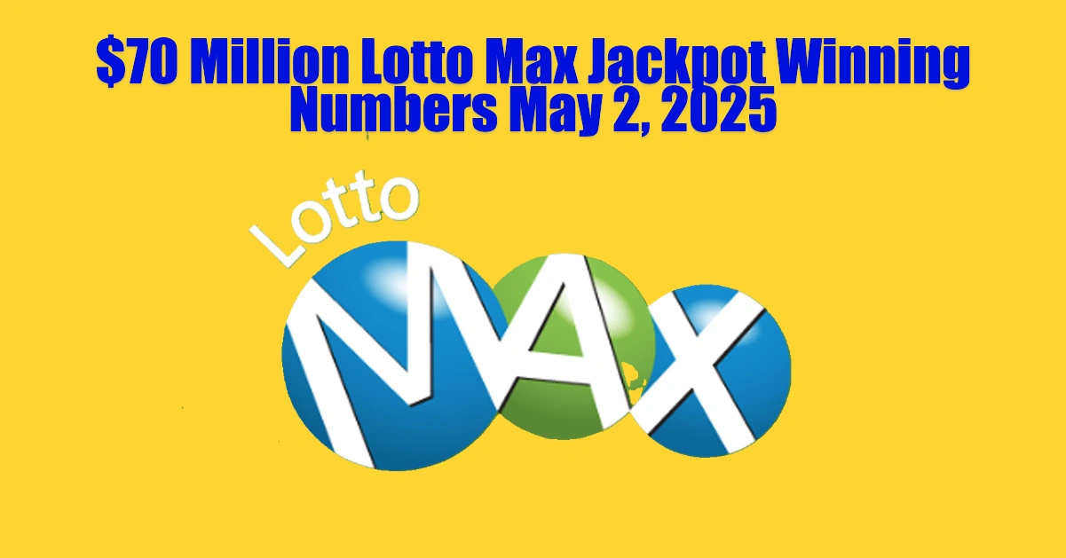 $70 Million Lotto Max Jackpot Winning Numbers May 2, 2025T131348.979 $70 Million Lotto Max Jackpot Winning Numbers May 2, 2025